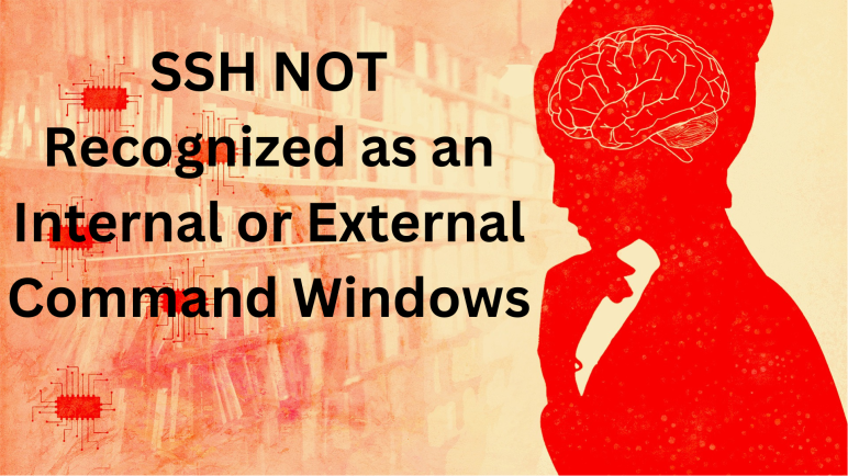 SSH NOT Recognized as an Internal or External Command Windows