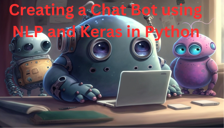 Creating a Chat Bot using NLP and Keras in Python