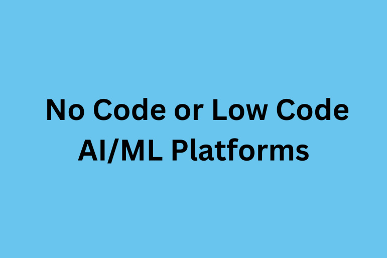 No Code or Low Code AI/ML Platforms